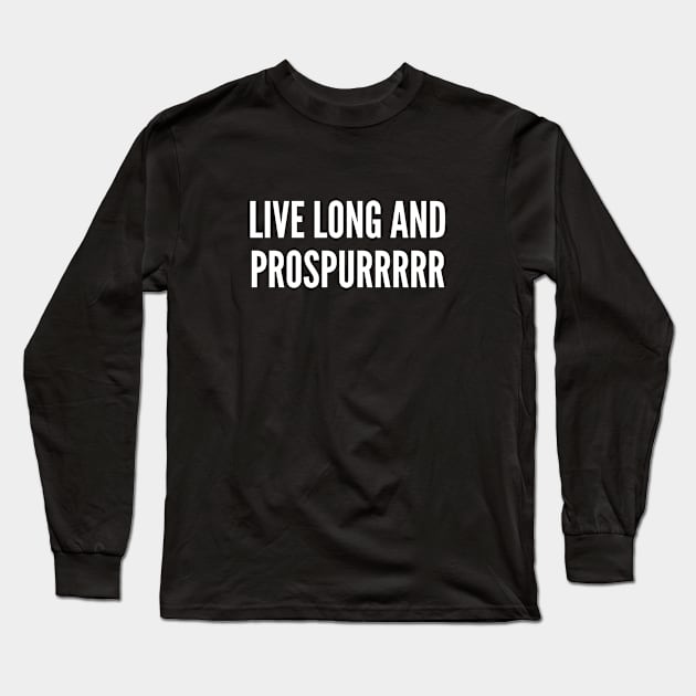 Star Trek Joke - Live Long And Prospurr - Funny Joke Statement Humor Slogan Pop Culture Joke Long Sleeve T-Shirt by sillyslogans